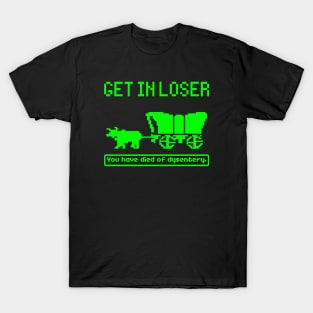 Oregon Trail, Get In Loser T-Shirt